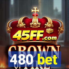 480 bet